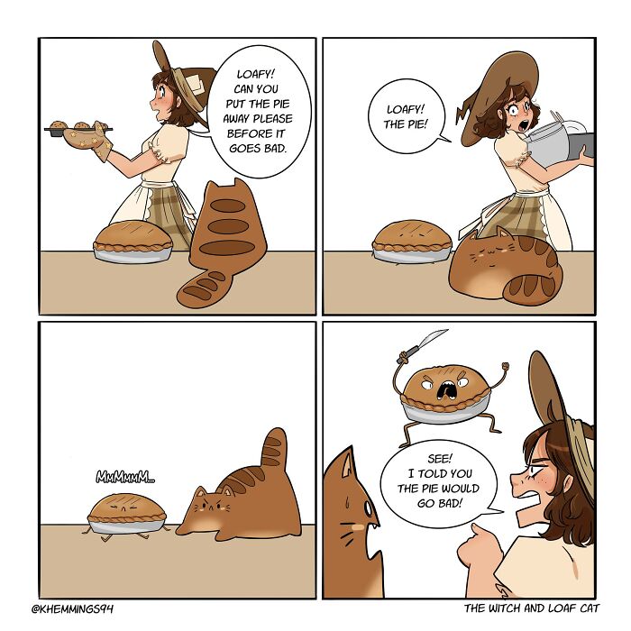 A woman asks her cat, Loafy, to put a pie away before it goes bad. The cat lies next to the pie, which then sprouts eyes and arms. The woman points at the pie, exclaiming that it’s gone bad.