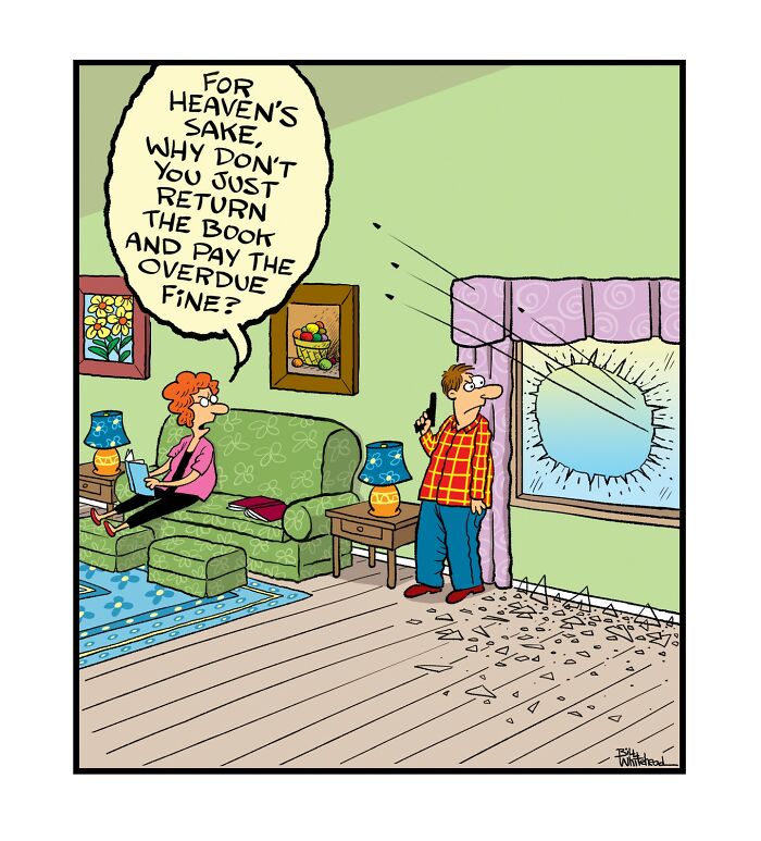 A man stands with a baseball in his hand next to a window with a large hole. A woman sitting on a couch asks why he doesn’t just return the book and pay the overdue fine.