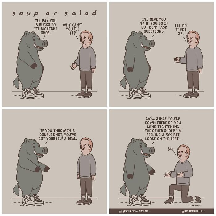 A boar wearing sneakers offers a man money to tie its shoe. The man negotiates for a higher price, and then charges extra to tighten the other shoe.