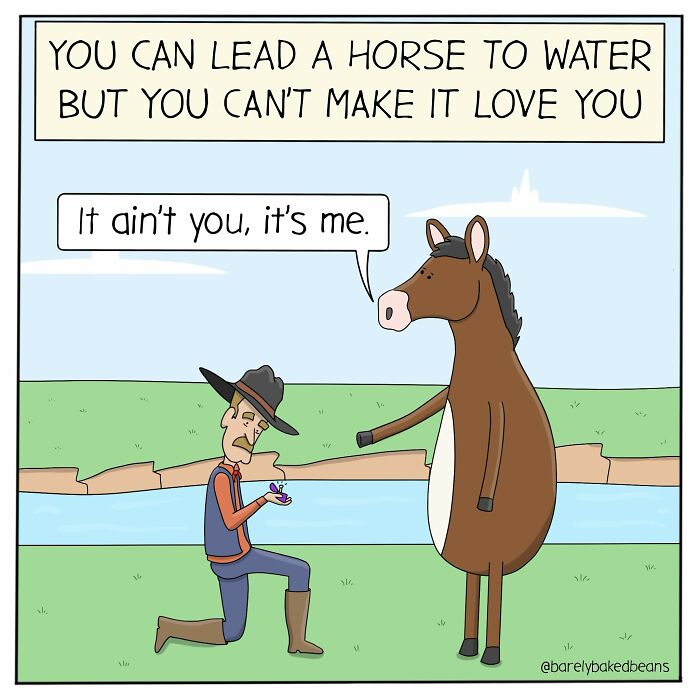 A person is kneeling by a river, proposing to a horse with a ring. The horse rejects him by saying,