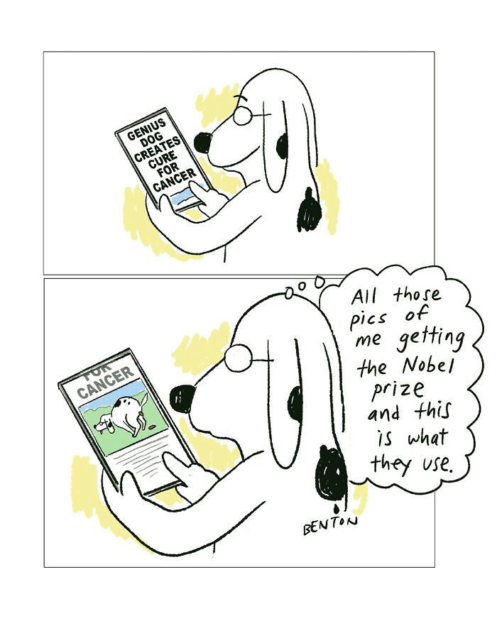 A cartoon dog reads a magazine with the headline “Genius Dog Creates Cure for Cancer.” On the next page, he sees a photo of himself squatting in the yard. He thinks, “All those pics of me getting the Nobel prize and this is what they use.”