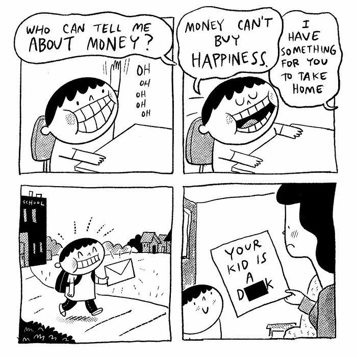 A smiling boy in class excitedly answers a question about money by saying, “Money can’t buy happiness.” The teacher gives him a letter to take home. In the final panel, his mother reads the letter, which says, “Your kid is a D*CK.”