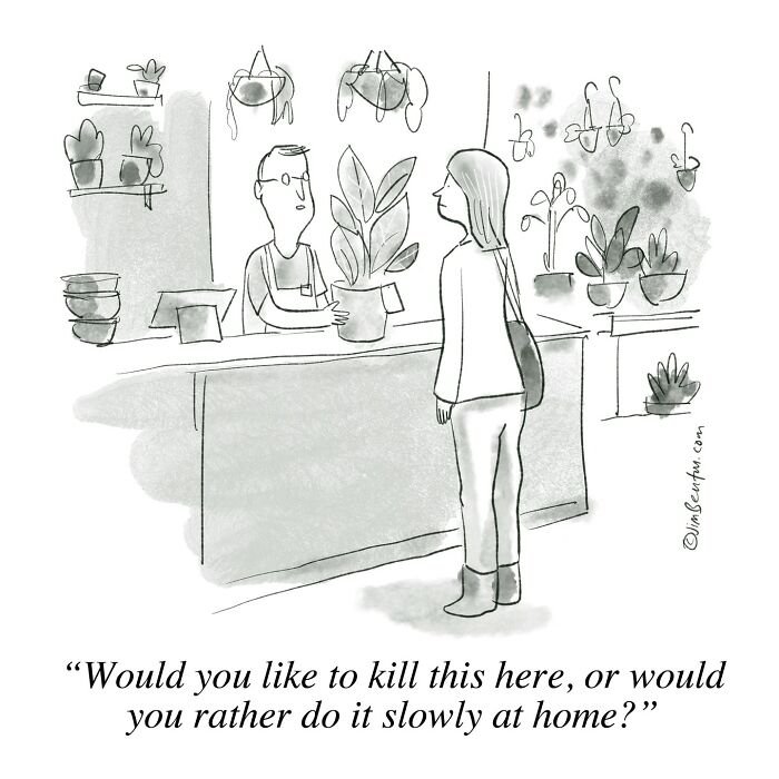 A woman stands at a plant shop counter as the employee holds a potted plant and asks, “Would you like to kill this here, or would you rather do it slowly at home?” The background is filled with hanging and potted plants.