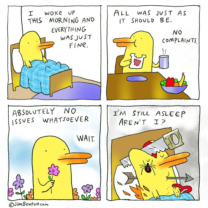 A duck character enjoys a seemingly perfect morning: waking up happy, eating breakfast, walking through flowers. Suddenly, it realizes something’s off. The final panel shows the duck still asleep in bed, injured with arrows, tape, and bandages, saying, “I’m still asleep aren’t I?”