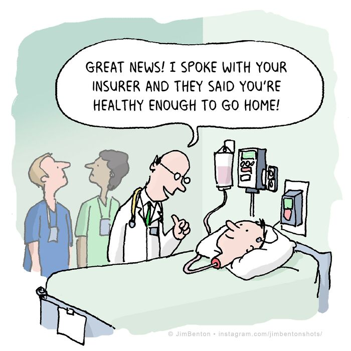 Comic by veteran artist: doctor tells patient their insurer says they're healthy enough to go home, featuring hospital staff. Comic by veteran artist: doctor tells patient their insurer says they're healthy enough to go home, featuring hospital staff.